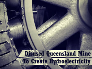 Disused Queensland Mine To Create Hydroelectricity